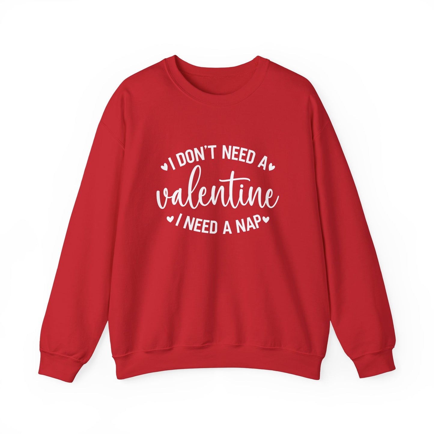 I Don't Need a Valentine, I Need a Nap Sweatshirt