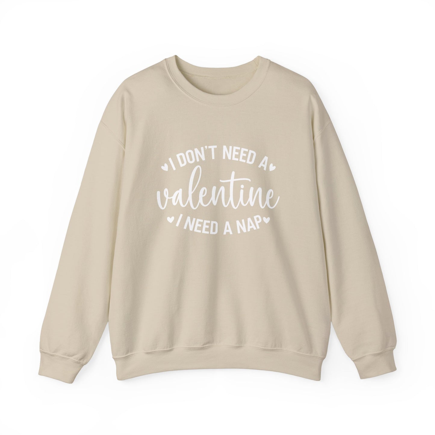 I Don't Need a Valentine, I Need a Nap Sweatshirt