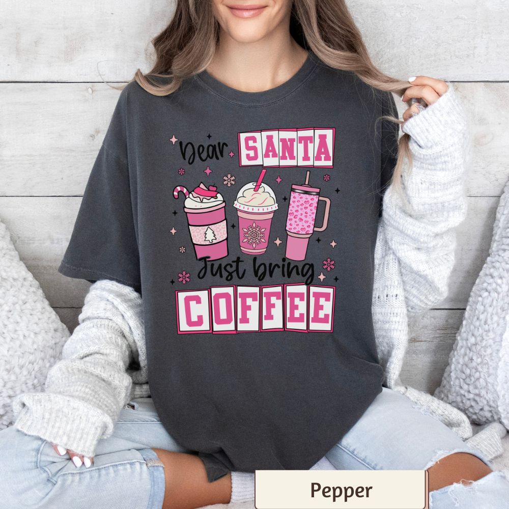 Dear Santa Just Bring Coffee Christmas Shirt - Funny Coffee Lover Holiday Tee