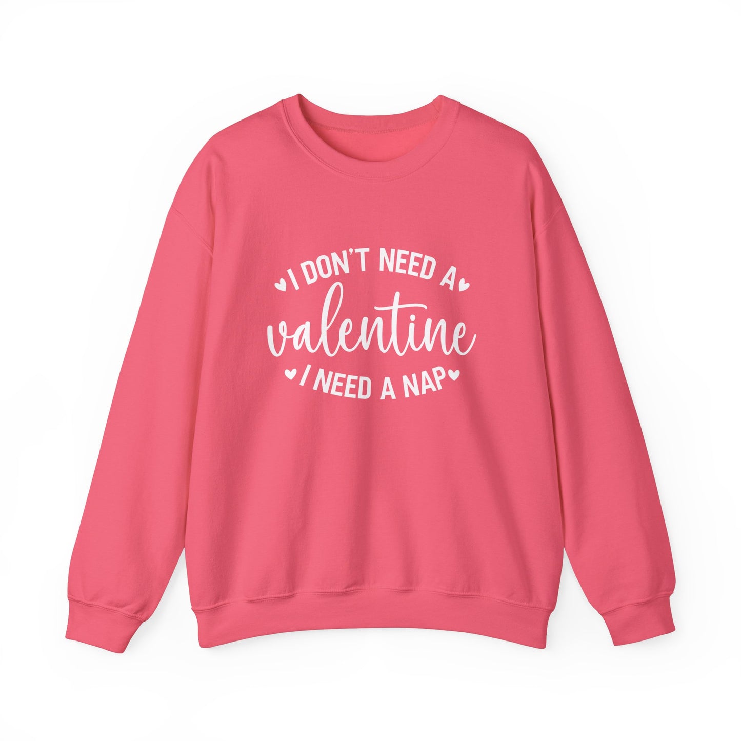 I Don't Need a Valentine, I Need a Nap Sweatshirt