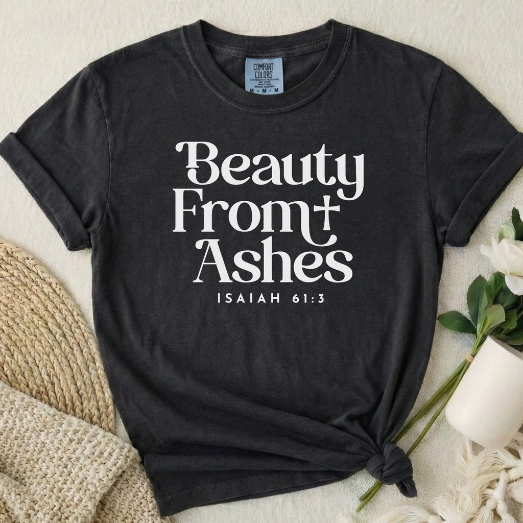 Beauty From Ashes T-Shirt