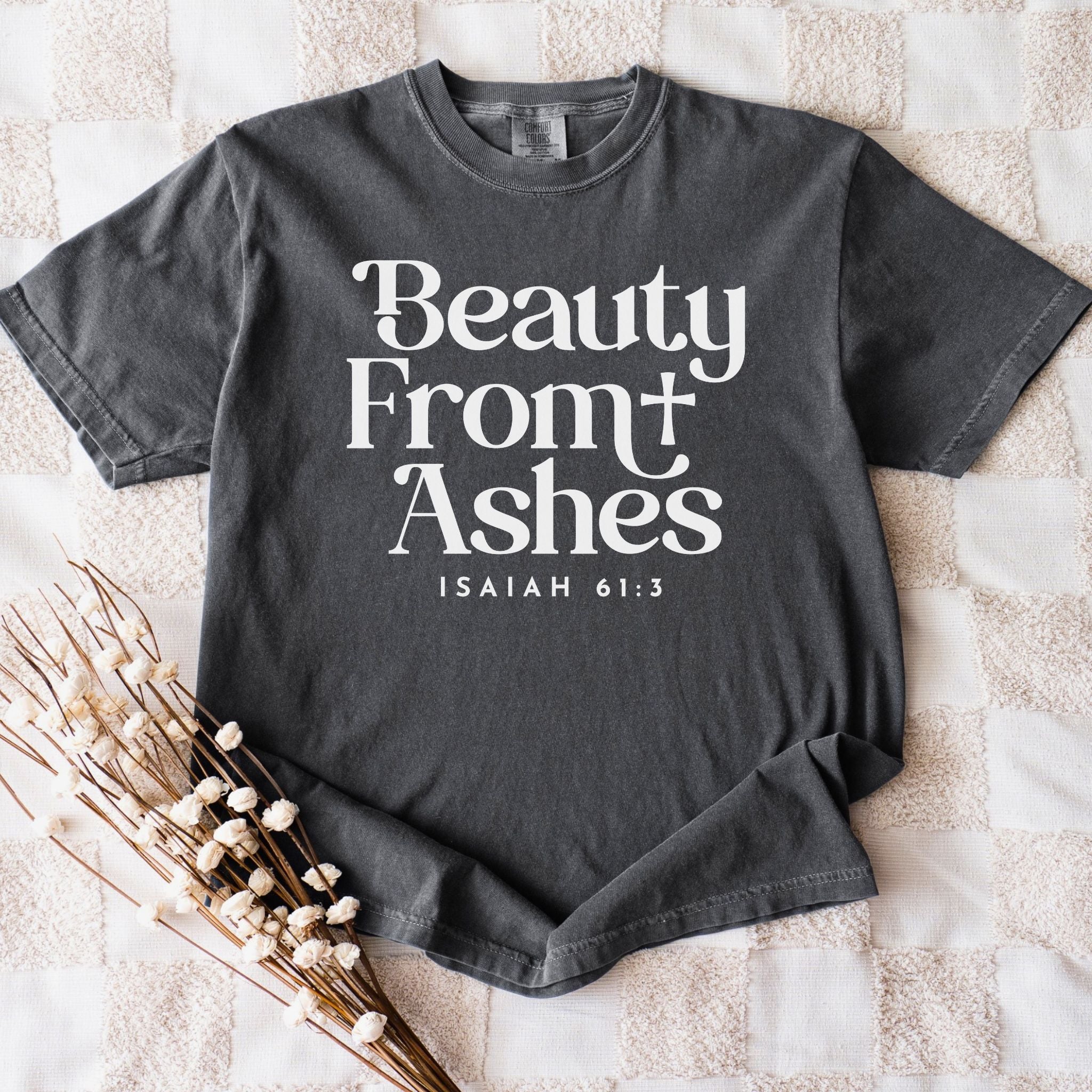 Beauty From Ashes T-Shirt