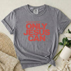 Only Jesus Can T-Shirt