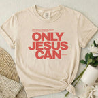Only Jesus Can T-Shirt