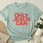 Only Jesus Can T-Shirt