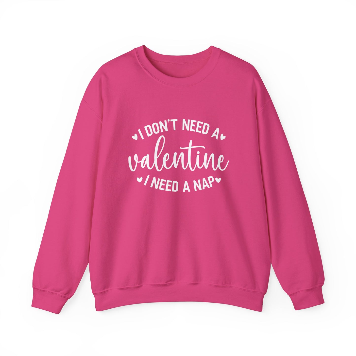 I Don't Need a Valentine, I Need a Nap Sweatshirt
