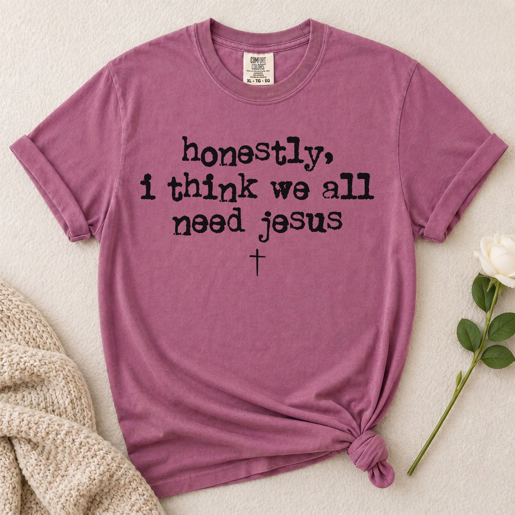 Need Jesus T-Shirt