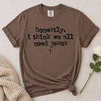 Need Jesus T-Shirt