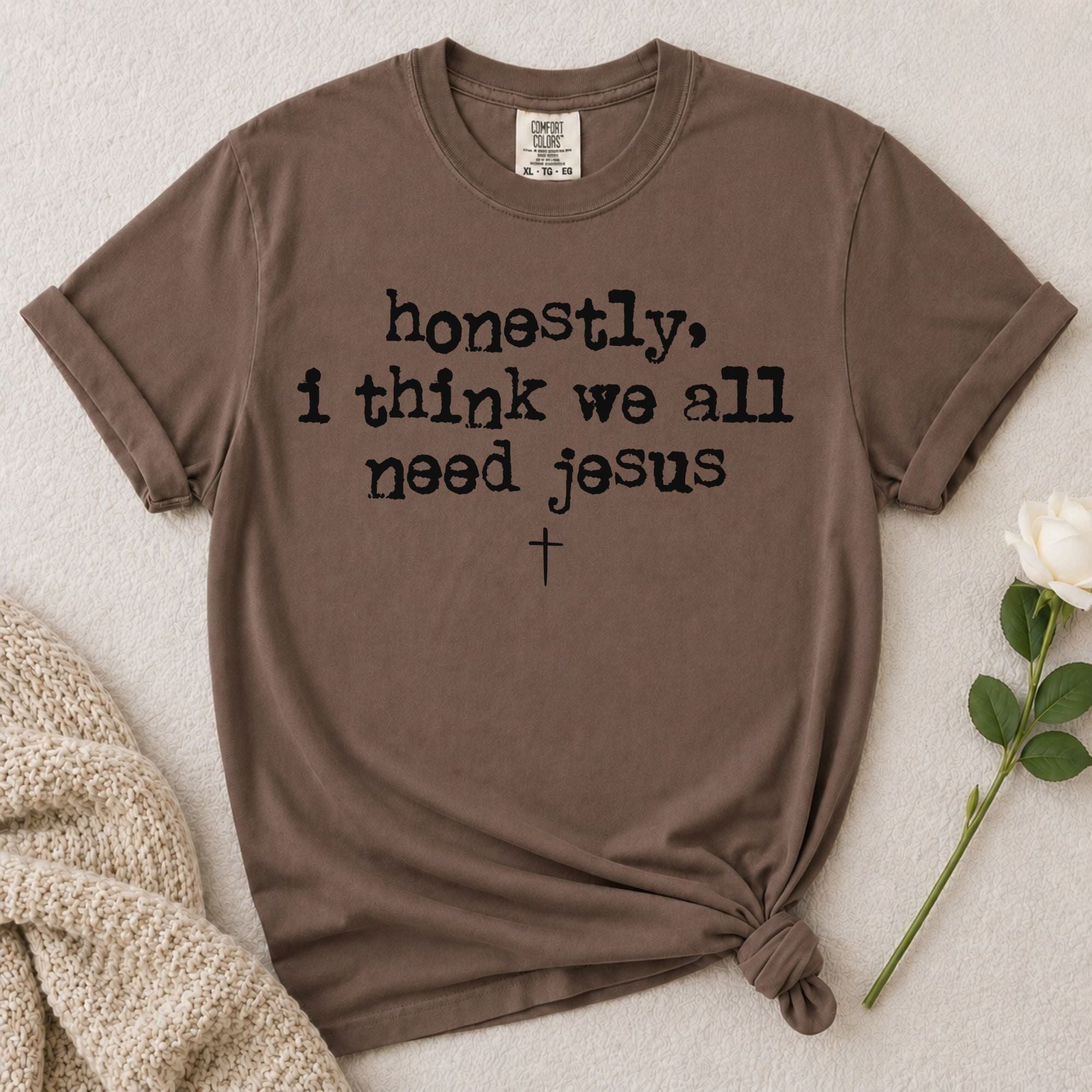 Need Jesus T-Shirt