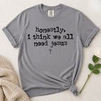 Need Jesus T-Shirt