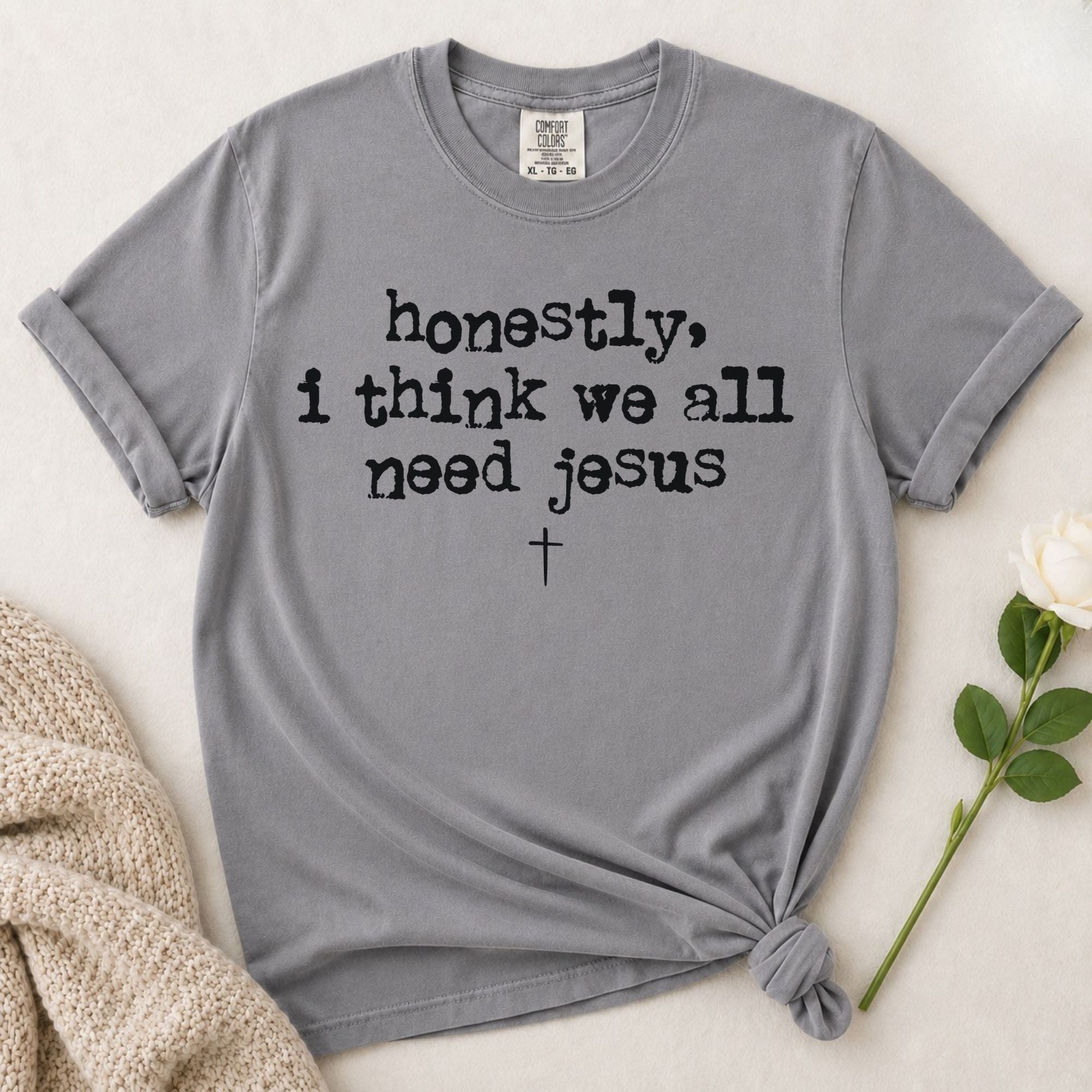 Need Jesus T-Shirt