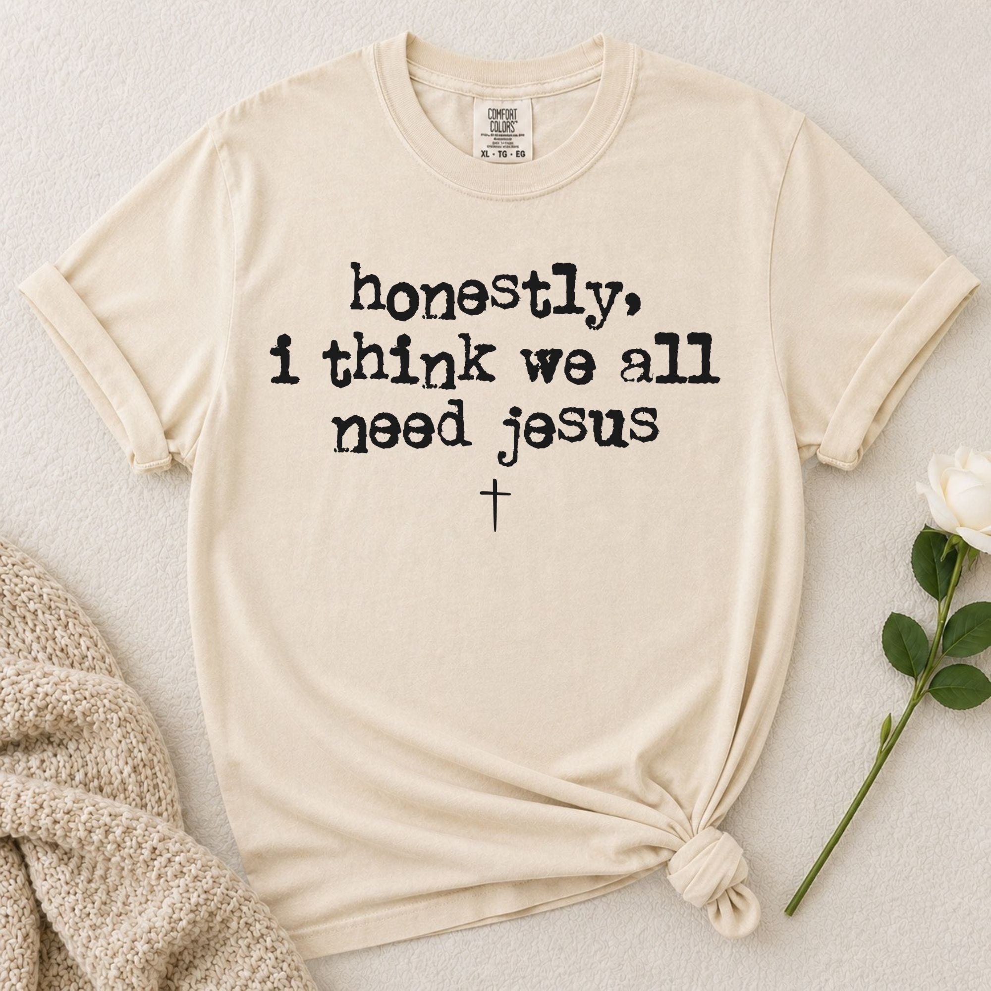 Need Jesus T-Shirt