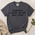 Need Jesus T-Shirt