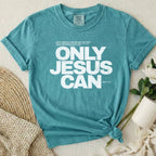 Only Jesus Can T Shirt