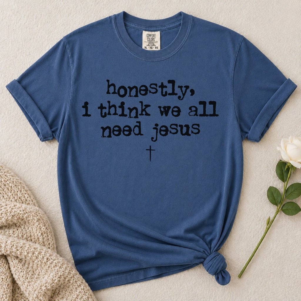 Need Jesus T-Shirt