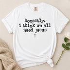 Need Jesus T-Shirt